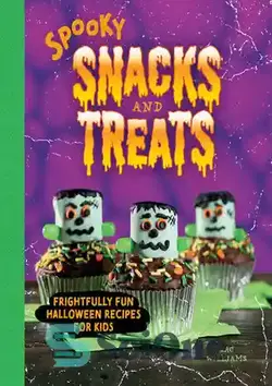 دانلود کتاب Spooky Snacks and Treats: Frightfully Fun Halloween Recipes for Kids - تنقلات و خوراکی های وحشتناک: دستور العمل های وحشتناک هالووین برای بچه ها