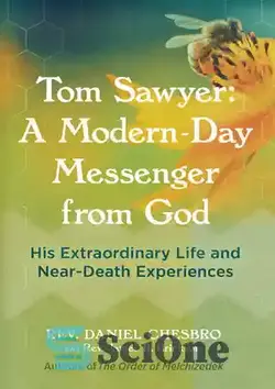 دانلود کتاب Tom Sawyer: A Modern-Day Messenger from God: His Extraordinary Life and Near-Death Experiences - تام سایر: رسولی مدرن از جانب خدا: زندگی خارق العاده و تجربیات نزدیک به مرگ او