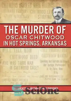 دانلود کتاب The Murder of Oscar Chitwood in Hot Springs, Arkansas - قتل اسکار چیتوود در هات اسپرینگز، آرکانزاس