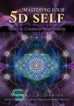 دانلود کتاب Mastering Your 5D Self: Tools to Create a New Reality - تسلط بر خود 5 بعدی: ابزارهایی برای ایجاد یک واقعیت جدید