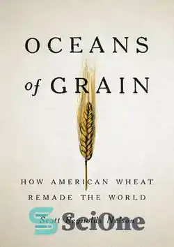 دانلود کتاب Oceans of Grain: How American Wheat Remade the World - اقیانوس غلات: چگونه گندم آمریکایی جهان را بازسازی کرد