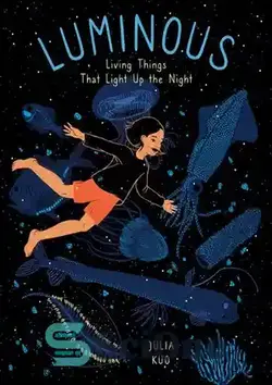 دانلود کتاب Luminous: Living Things That Light Up the Night - نورانی: موجودات زنده ای که شب را روشن می کنند