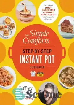 دانلود کتاب The Simple Comforts Step-by-Step Instant Pot Cookbook: The Easiest and Most Satisfying Comfort Food Ever - کتاب آشپزی ساده قابلمه گام به گام: ساده ترین و رضایت بخش ترین غذای راحت تا کنون