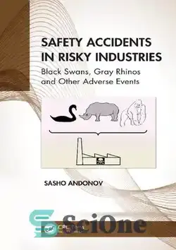 دانلود کتاب Safety Accidents in Risky Industries: Black Swans, Gray Rhinos and Other Adverse Events - حوادث ایمنی در صنایع پرخطر: قوهای سیاه، کرگدن خاکستری و سایر حوادث نامطلوب