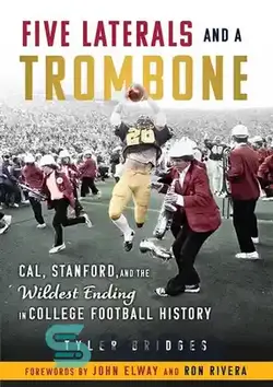 دانلود کتاب Five Laterals and a Trombone: Cal, Stanford, and the Wildest Finish in College Football History - پنج جانبی و یک ترومبون: کال، استنفورد، و وحشی‌ترین پایان در تاریخ فوتبال کالج