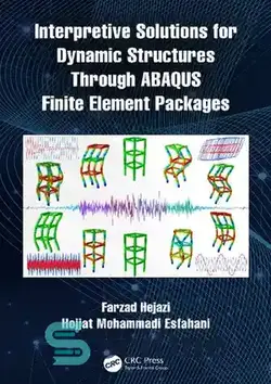 دانلود کتاب Interpretive Solutions for Dynamic Structures Through ABAQUS Finite Element Packages - راه حل های تفسیری برای ساختارهای پویا از طریق بسته های عنصر محدود Abaqus