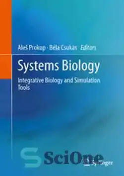 دانلود کتاب Systems Biology: Integrative Biology and Simulation Tools - زیست شناسی سیستم ها: زیست شناسی یکپارچه و ابزارهای شبیه سازی