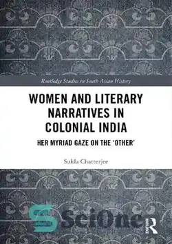 دانلود کتاب Women and Literary Narratives in Colonial India: Her Myriad Gaze on the ÿOtherÖ - زنان و روایات ادبی در هند مستعمره: نگاه بی شمار او به گÿOtherÖ