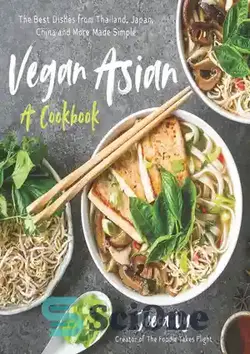 دانلود کتاب Vegan Asian: A Cookbook: The Best Dishes from Thailand, Japan, China and More Made Simple - وگان آسیایی: کتاب آشپزی: بهترین غذاهای تایلند، ژاپن، چین و سایر غذاهای ساده