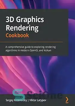 دانلود کتاب 3D Graphics Rendering Cookbook: A comprehensive guide to exploring rendering algorithms in modern OpenGL and Vulkan - کتاب آشپزی رندر گرافیک سه بعدی: راهنمای جامع برای کاوش الگوریتم های رندر در OpenGL و Vulkan مدرن