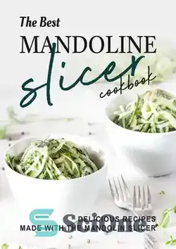 دانلود کتاب The Best Mandoline Slicer Cookbook: Delicious Recipes Made with the Mandolin Slicer - بهترین کتاب آشپزی برش ماندولین: دستور العمل های خوشمزه با دستگاه برش ماندولین