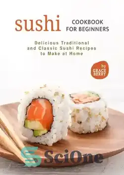 دانلود کتاب Sushi Cookbook for Beginners: Delicious Traditional and Classic Sushi Recipes to Make at Home - کتاب آشپزی سوشی برای مبتدیان: دستور العمل های خوشمزه سنتی و کلاسیک سوشی برای تهیه در خانه