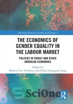 دانلود کتاب The Economics of Gender Equality in the Labour Market: Policies in Turkey and other Emerging Economies - اقتصاد برابری جنسیتی در بازار کار: سیاست‌ها در ترکیه و سایر اقتصادهای نوظهور