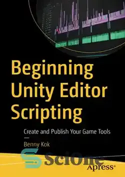 دانلود کتاب Beginning Unity Editor Scripting: Create and Publish Your Game Tools - شروع اسکریپت ویرایشگر Unity: ابزارهای بازی خود را ایجاد و منتشر کنید