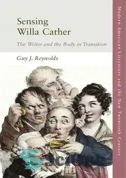 دانلود کتاب Sensing Willa Cather: The Writer and the Body in Transition - احساس ویلا کاتر: نویسنده و بدن در حال گذار
