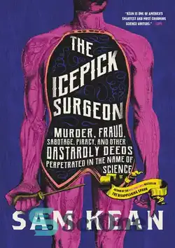 دانلود کتاب The Icepick Surgeon: Murder, Fraud, Sabotage, Piracy, and Other Dastardly Deeds Perpetrated in the Name of Science - جراح یخ: قتل، کلاهبرداری، خرابکاری، دزدی دریایی، و سایر اعمال شرورانه ای که به نام علم انجام می شود