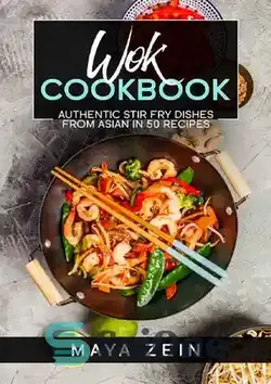 دانلود کتاب Wok Cookbook: Authentic Stir Fry Dishes From Asian In 50 Recipes - کتاب آشپزی Wok: غذاهای سرخ کردنی معتبر آسیایی در 50 دستور غذا