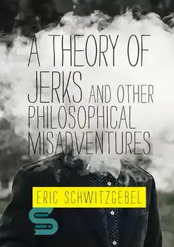 دانلود کتاب A Theory of Jerks and Other Philosophical Misadventures (Mit Press) - تئوری جرکس ها و سایر حوادث فلسفی (میت پرس)