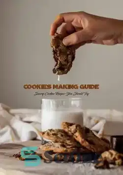 دانلود کتاب Cookies Making Guide: Savory Cookies Recipes You Should Try: Cake Cookbook - راهنمای ساخت کوکی ها: دستور العمل های شیرینی های خوشمزه که باید امتحان کنید: کتاب آشپزی کیک