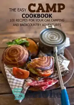 دانلود کتاب The Easy Camp Cookbook: 100 Recipes For Your Car Camping and Backcountry Adventures - کتاب آشپزی کمپ آسان: 100 دستور غذا برای کمپینگ و ماجراجویی با ماشین شما