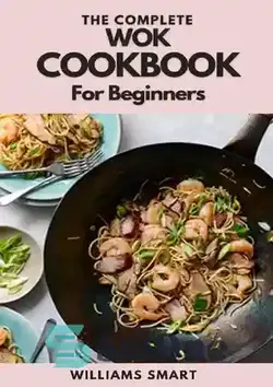 دانلود کتاب THE COMPLETE WOK COOKBOOK FOR BEGINNERS: Simple And Satisfying Recipes For Wok Cooking For Beginners - کتاب آشپزی کامل WOK برای مبتدیان: دستور العمل های ساده و رضایت بخش برای آشپزی ووک برای مبتدیان