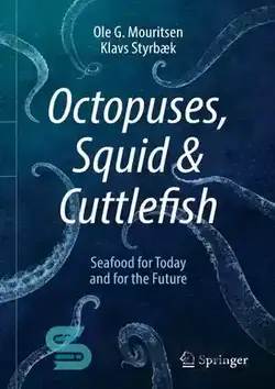 دانلود کتاب Octopuses, Squid & Cuttlefish: Seafood for Today and for the Future - اختاپوس، ماهی مرکب و کوتل ماهی: غذاهای دریایی برای امروز و آینده