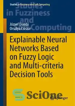 دانلود کتاب Explainable Neural Networks Based on Fuzzy Logic and Multi-criteria Decision Tools - شبکه های عصبی قابل توضیح بر اساس منطق فازی و ابزارهای تصمیم گیری چند معیاره