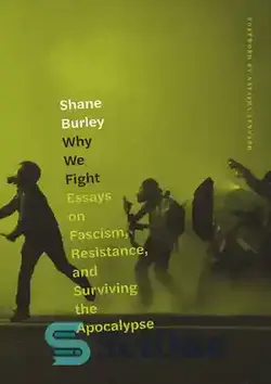 دانلود کتاب Why We Fight: Essays on Fascism, Resistance, and Surviving the Apocalypse - چرا می‌جنگیم: مقاله‌هایی درباره فاشیسم، مقاومت، و زنده ماندن از آخرالزمان