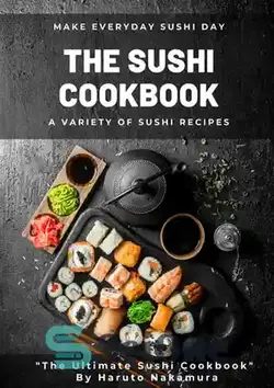 دانلود کتاب THE SUSHI COOKBOOK: A Variety of Sushi Recipes - کتاب آشپزی سوشی: انواع دستور العمل های سوشی