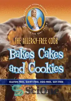دانلود کتاب The allergy-free cook bakes cakes and cookies : gluten-free, dairy free, egg-free, soy-free - آشپز بدون آلرژی کیک و کلوچه می پزد: بدون گلوتن، بدون لبنیات، بدون تخم مرغ، بدون سویا
