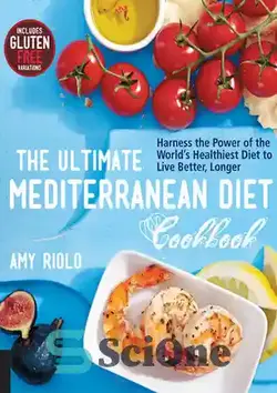 دانلود کتاب The Ultimate Mediterranean Diet Cookbook: Harness the Power of the World's Healthiest Diet to Live Better, Longer - کتاب آشپزی نهایی رژیم مدیترانه ای: از قدرت سالم ترین رژیم غذایی جهان برای زندگی بهتر و طولانی تر استفاده کنید