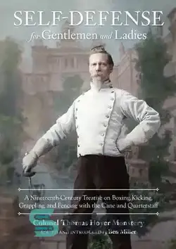 دانلود کتاب Self-Defense for Gentlemen and Ladies: A Nineteenth-Century Treatise on Boxing, Kicking, Grappling, and Fencing with the Cane and Quarterstaff - دفاع از خود برای آقایان و خانم ها: رساله قرن نوزدهمی در مورد بوکس، لگد زدن، درگیری و شمشیربازی با عصا و کارمندان