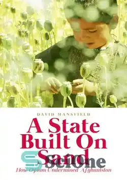 دانلود کتاب A State Built on Sand: How Opium Undermined Afghanistan - دولت ساخته شده روی شن: چگونه تریاک افغانستان را تضعیف کرد
