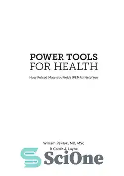 دانلود کتاب Power Tools for Health: How pulsed magnetic fields (PEMFs) help you - ابزارهای برقی برای سلامتی: چگونه میدان های مغناطیسی پالسی (PEMF) به شما کمک می کنند