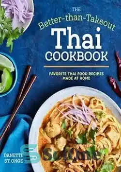 دانلود کتاب The Better Than Takeout Thai Cookbook: Favorite Thai Food Recipes Made at Home - کتاب آشپزی تایلندی بهتر از غذای تایلندی: دستور پخت غذای مورد علاقه تایلندی که در خانه تهیه شده است