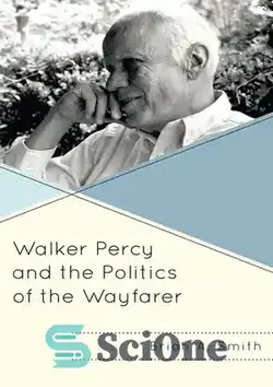 دانلود کتاب Walker Percy and the Politics of the Wayfarer - واکر پرسی و سیاست رهگذر
