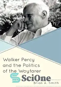 دانلود کتاب Walker Percy and the Politics of the Wayfarer - واکر پرسی و سیاست رهگذر