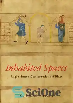 دانلود کتاب Inhabited Spaces: Anglo-Saxon Constructions of Place - فضاهای مسکونی: ساخت و سازهای آنگلوساکسون مکان