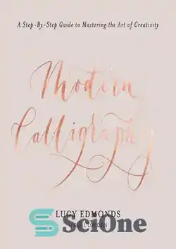 دانلود کتاب Modern Calligraphy: A Step-by-Step Guide to Mastering the Art of Creativity - خوشنویسی مدرن: راهنمای گام به گام برای تسلط بر هنر خلاقیت