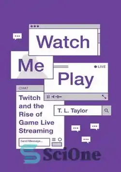 دانلود کتاب Watch Me Play: Twitch and the Rise of Game Live Streaming - پخش زنده من را تماشا کنید: Twitch and the Rise of Game