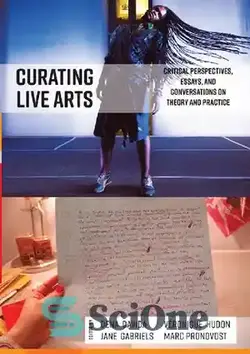 دانلود کتاب Curating Live Arts: Critical Perspectives, Essays, and Conversations on Theory and Practice - سرپرستی هنرهای زنده: دیدگاه‌های انتقادی، مقاله‌ها و مکالمات درباره تئوری و عمل
