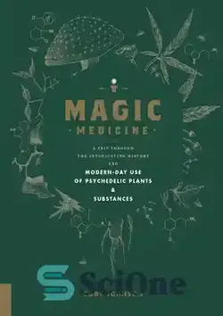 دانلود کتاب Magic Medicine: A Trip Through the Intoxicating History and Modern-Day Use of Psychedelic Plants and Substances - طب جادویی: سفری در طول تاریخ مست کننده و استفاده مدرن از گیاهان و مواد روانگردان
