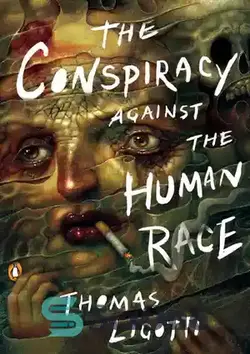 دانلود کتاب The Conspiracy against the Human Race: A Contrivance of Horror - توطئه علیه نژاد بشر: تدبیر وحشت