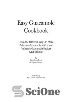 دانلود کتاب Easy Guacamole Cookbook: Learn the Different Ways to Make Delicious Guacamole with these Authentic Guacamole Recipes - کتاب آشپزی آسان Guacamole: راه های مختلف برای درست کردن گواکاموله خوشمزه را با این دستور العمل های معتبر Guacamole بیاموزید