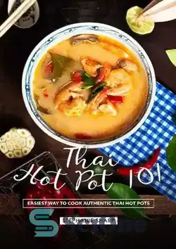 دانلود کتاب Thai Hot Pot 101: Easiest Way to Cook Authentic Thai Hot Pots - تایلندی هات پات 101: ساده ترین راه برای پختن هات تایلندی معتبر