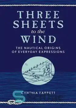 دانلود کتاب Three Sheets to the Wind: The Nautical Origins of Everyday Expressions - سه برگه به باد: ریشه های دریایی عبارات روزمره