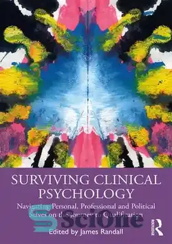 دانلود کتاب Surviving Clinical Psychology: Navigating Personal, Professional and Political Selves on the Journey to Qualification - روان‌شناسی بالینی زنده‌مانده: پیمایش شخصیت‌های شخصی، حرفه‌ای و سیاسی در سفر به سوی صلاحیت