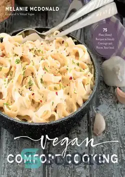 دانلود کتاب Vegan Comfort Cooking: 75 Plant-Based Recipes to Satisfy Cravings and Warm Your Soul - آشپزی راحت وگان: 75 دستور غذای گیاهی برای ارضای هوس ها و گرم کردن روح شما