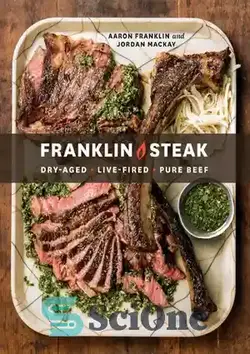 دانلود کتاب Franklin Steak: Dry-Aged. Live-Fired. Pure Beef. - فرانکلین استیک: پیری خشک. شلیک زنده. گوشت گاو خالص.