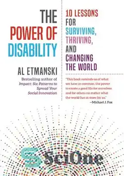 دانلود کتاب The Power of Disability: 10 Lessons for Surviving, Thriving, and Changing the World - قدرت ناتوانی: 10 درس برای زنده ماندن، شکوفا شدن و تغییر جهان